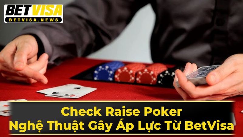 Lưu Ý Khi Sử Dụng Check Raise