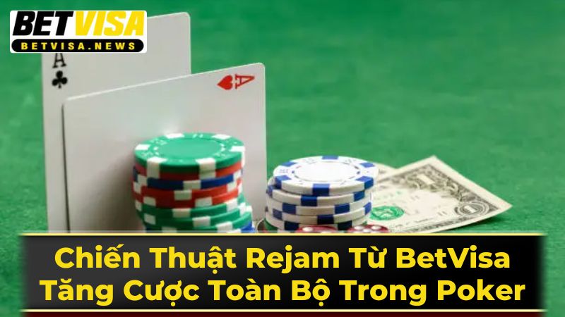 Chiến Thuật Rejam Từ BetVisa: Tăng Cược Toàn Bộ Trong Poker 1 Rejam Poker Là Gì?