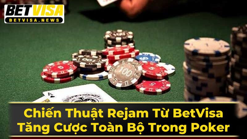 Chiến Thuật Rejam Từ BetVisa: Tăng Cược Toàn Bộ Trong Poker 2 Khi Nào Nên Sử Dụng Rejam?