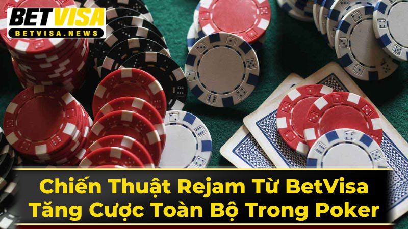 Chiến Thuật Rejam Từ BetVisa: Tăng Cược Toàn Bộ Trong Poker 3 Lợi Ích Và Rủi Ro Của Rejam
