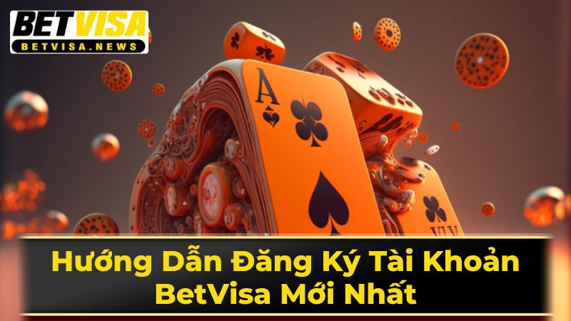 Hướng Dẫn Đăng Ký Tài Khoản BetVisa Mới Nhất 3 Những Lưu Ý Quan Trọng Khi Đăng Ký