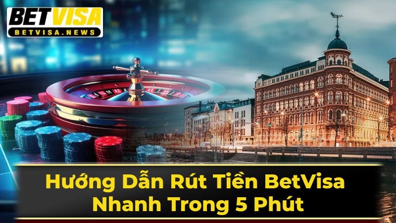 Hướng Dẫn Rút Tiền BetVisa Nhanh Trong 5 Phút 2 Hướng Dẫn Chi Tiết Cách Rút Tiền